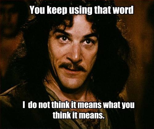 Name:  you-keep-using-that-word.jpg
Views: 1126
Size:  54.6 KB